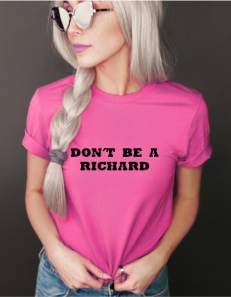 Dont Be A Richard Shirts