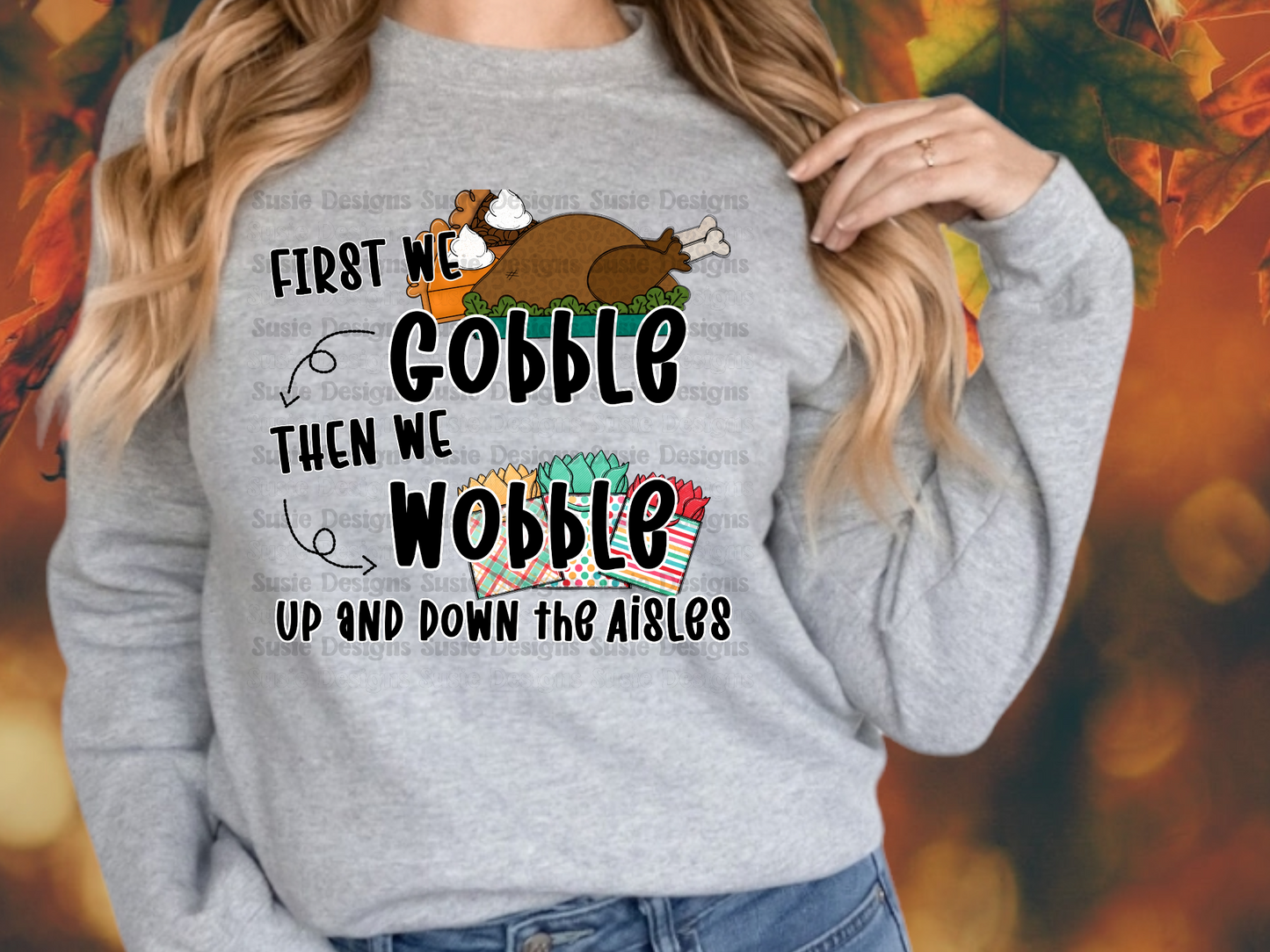 FIRST WE GOBBLE THEN WE WOBBLE